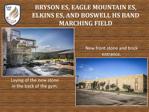 Bryson Elementary School, Eagle Mountain Elementary School, Elkins Elementary School and Boswell High School Band Marching Field. Photo of laying of the new stone in the back of the gym. Photo of new front stone and brick entrance.